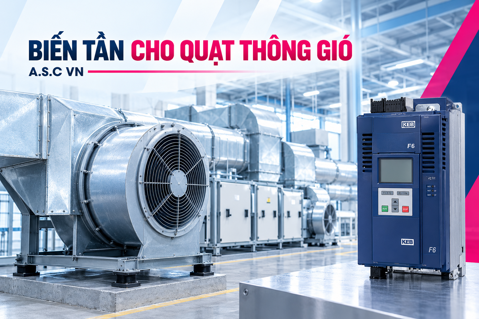 Biến tần cho quạt thông gió: Lựa chọn sao cho tiết kiệm điện và tối ưu vận hành?
